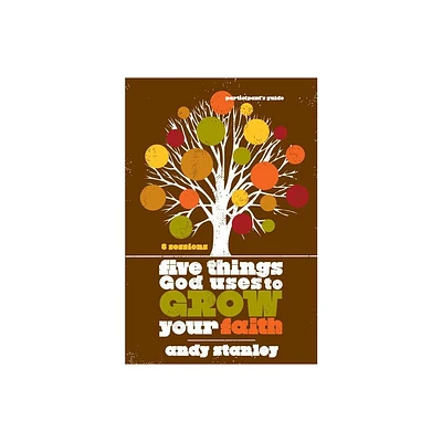 Five Things God Uses to Grow Your Faith Bible Study Participants Guide - by Andy Stanley (Paperback)