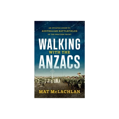 Walking with the Anzacs - by Mat McLachlan (Paperback)