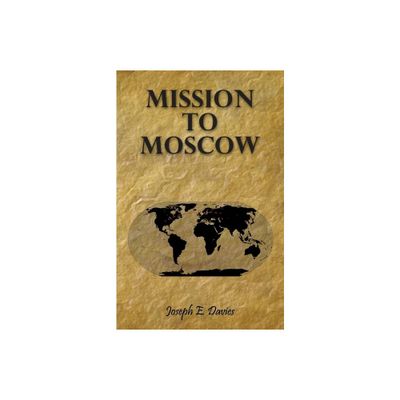 Mission to Moscow - by Joseph E Davies (Paperback)