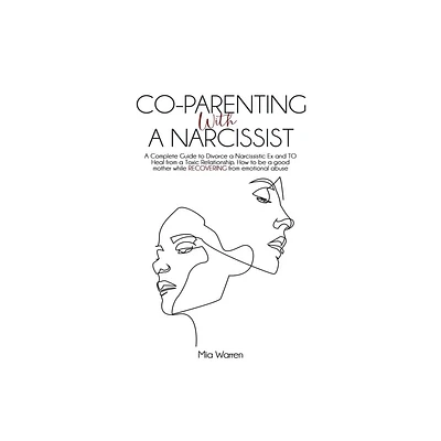 Co-Parenting with a Narcissist - (Narcissism) by Mia Warren (Paperback)