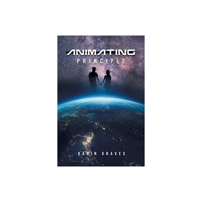 Animating Principle - by Darin Graves (Paperback)