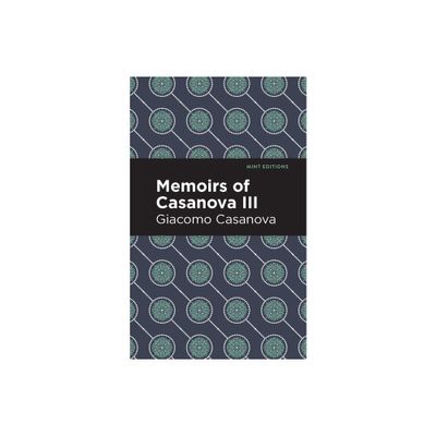 Memoirs of Casanova Volume III - (Mint Editions (in Their Own Words: Biographical and Autobiographical Narratives)) by Giacomo Casanova (Paperback)