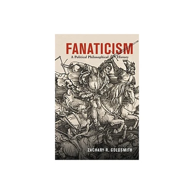 Fanaticism - by Zachary R Goldsmith (Hardcover)