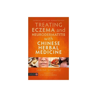 Treating Eczema and Neurodermatitis with Chinese Herbal Medicine - by Sabine Schmitz (Paperback)