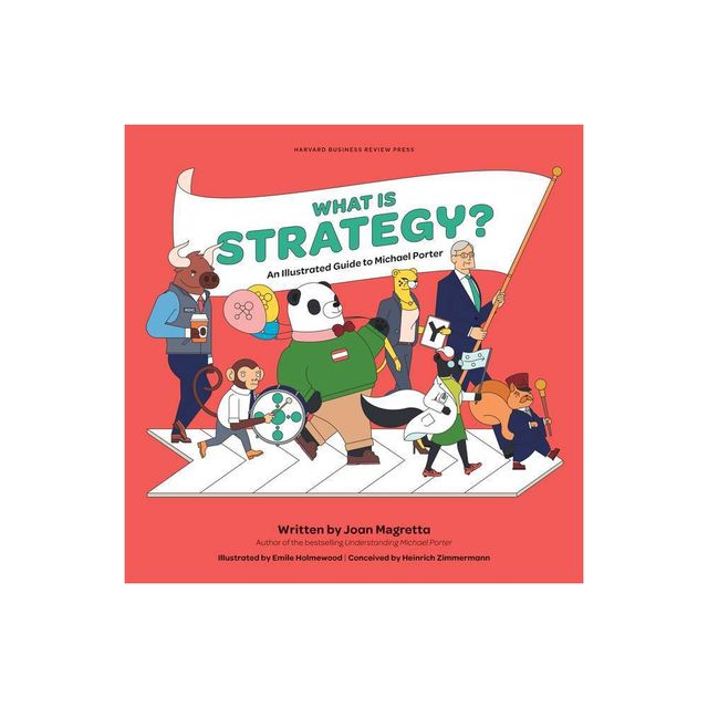 What Is Strategy? - by Joan Magretta (Hardcover)