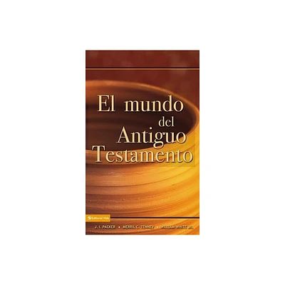 El Mundo del Antiguo Testamento - by J I Packer & Merrill C Tenney & William White Jr (Paperback)