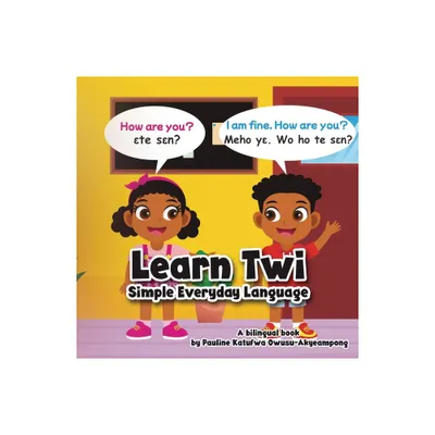 Learn Twi - Simple Everyday Language - by Pauline Katufwa Owusu-Akyeampong (Paperback)