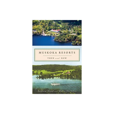 Muskoka Resorts - by Andrew Hind & Maria Da Silva (Paperback)