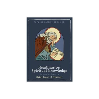 Headings on Spiritual Knowledge - (Popular Patristics) by St Isaac of Nineveh (Paperback)