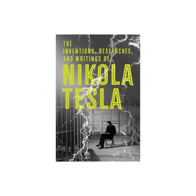 The Inventions, Researches, and Writings of Nikola Tesla - (Paperback)