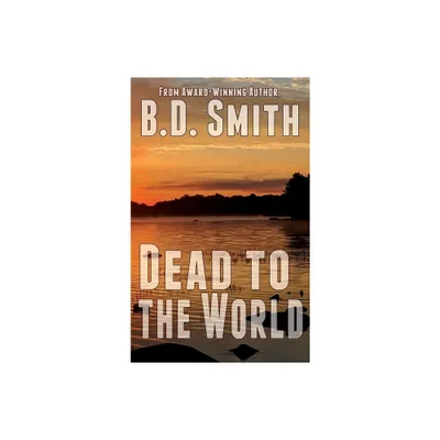 Dead to the World - (Doug Bateman Thrillers) by B D Smith (Hardcover)