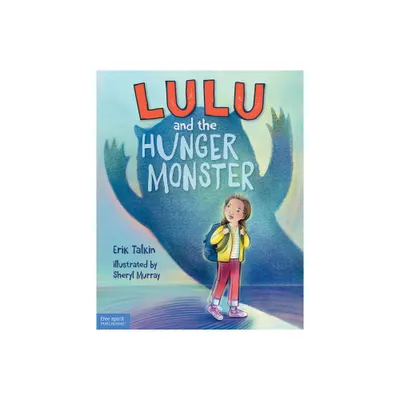 Lulu and the Hunger Monster (Tm) - (Food Justice Books for Kids) by Erik Talkin (Hardcover)