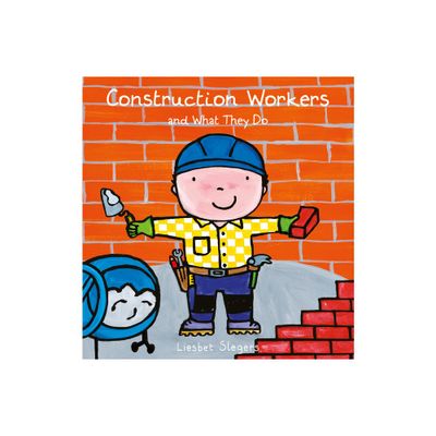 Construction Workers and What They Do - (Professions) by Liesbet Slegers (Hardcover)