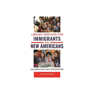 Library Services for Immigrants and New Americans - by Jennifer Koerber (Paperback)