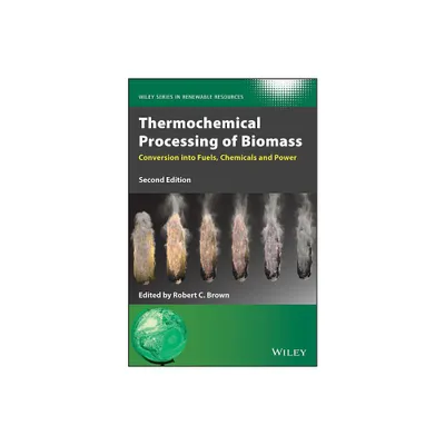 Thermochemical Processing of Biomass - (Wiley Renewable Resource) 2nd Edition by Robert C Brown (Hardcover)