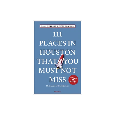 111 Places in Houston That You Must Not Miss - by Dana Duterroil & Joni Fincham (Paperback)