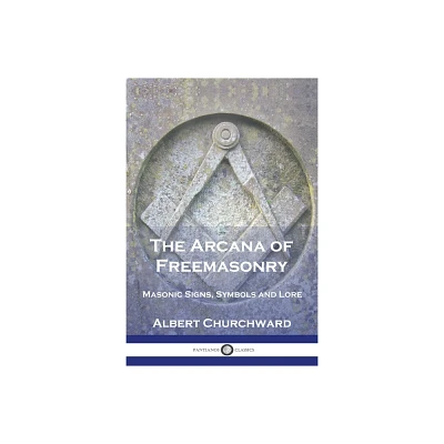 The Arcana of Freemasonry - by Albert Churchward (Paperback)