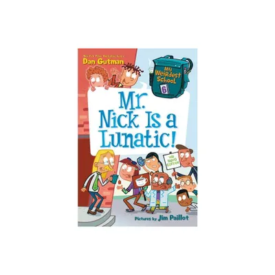 My Weirdest School #6: Mr. Nick Is a Lunatic! - by Dan Gutman (Paperback)