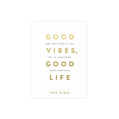 Good Vibes, Good Life - by Vex King (Paperback)