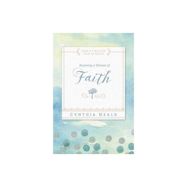 Becoming a Woman of Faith - (Bible Studies: Becoming a Woman) by Cynthia Heald (Paperback)