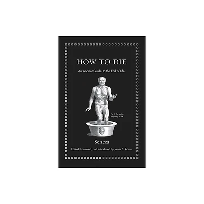 How to Die - (Ancient Wisdom for Modern Readers) by Seneca (Hardcover)