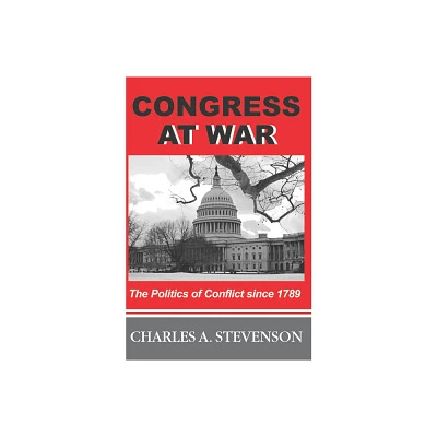 Congress at War - by Charles A Stevenson (Paperback)