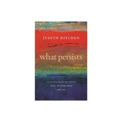 What Persists - (Georgia Review Books) by Judith Kitchen (Paperback)