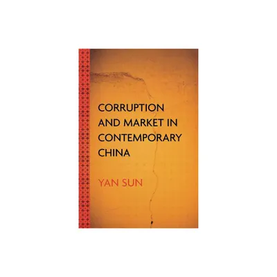 Corruption and Market in Contemporary China - by Yan Sun (Paperback)