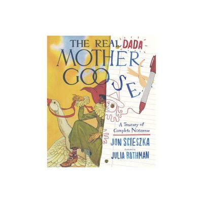 The Real Dada Mother Goose: A Treasury of Complete Nonsense - by Jon Scieszka (Hardcover)