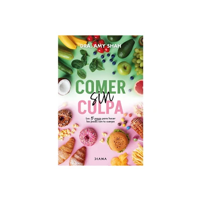 Comer Sin Culpa: Los 5 Pasos Para Hacer Las Pases Con Tu Cuerpo / Im So Effing Hungry - by Amy Shah (Paperback)