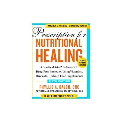 Prescription for Nutritional Healing, Sixth Edition - by Phyllis A Balch (Paperback)