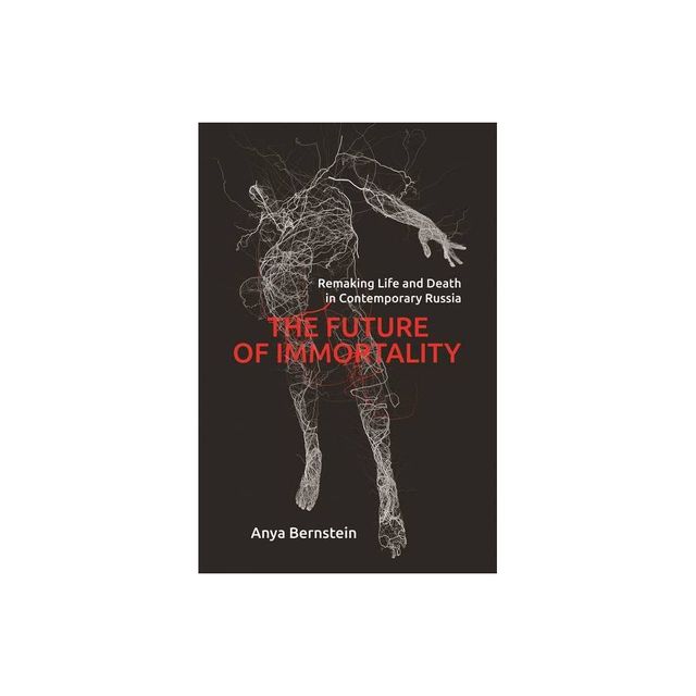 The Future of Immortality - (Princeton Studies in Culture and Technology) by Anya Bernstein (Paperback)