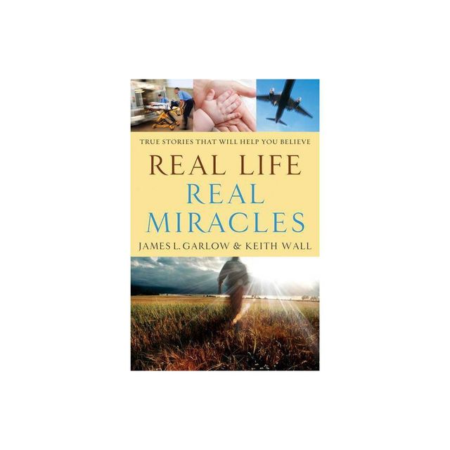 Real Life, Real Miracles - by James L Garlow & Keith Wall (Paperback)