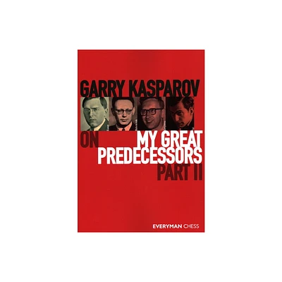 Garry Kasparov on My Great Predecessors, Part Two - (Paperback)