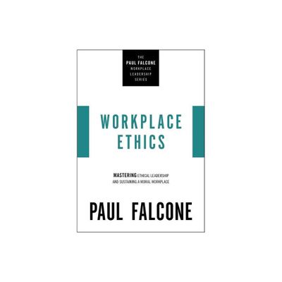 Workplace Ethics - (The Paul Falcone Workplace Leadership) by Paul Falcone (Paperback)