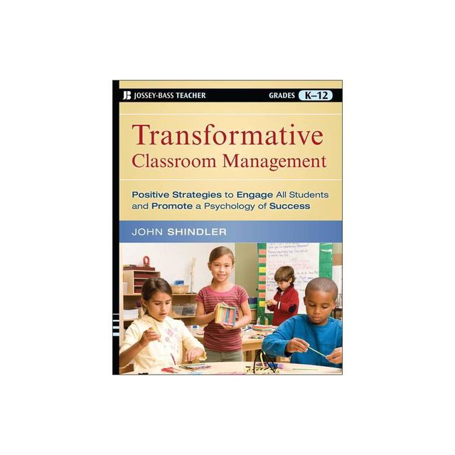 Transformative Classroom Management - (Jossey-Bass Teacher) by John Shindler (Paperback)