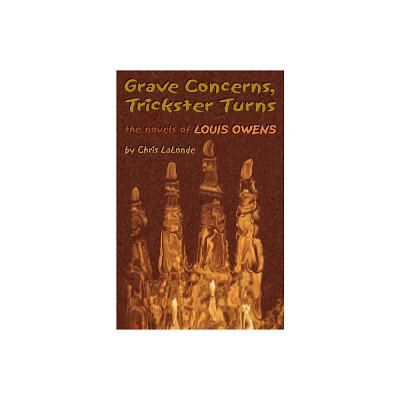 Grave Concerns, Trickster Turns - (American Indian Literature and Critical Studies) by Chris LaLonde (Hardcover)