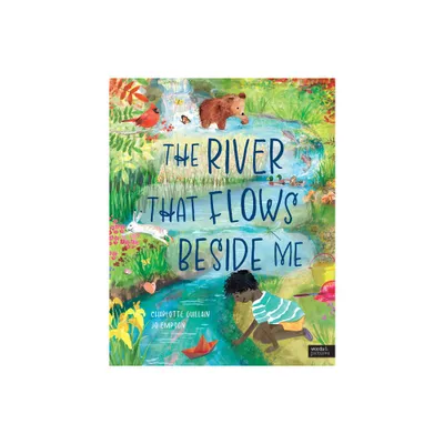 The River That Flows Beside Me - (Look Closer) by Charlotte Guillain (Hardcover)