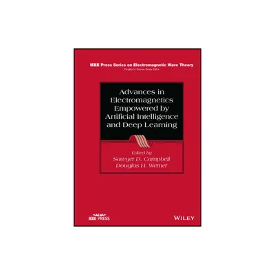 Advances in Electromagnetics Empowered by Artificial Intelligence and Deep Learning - (IEEE Press Electromagnetic Wave Theory) (Hardcover)