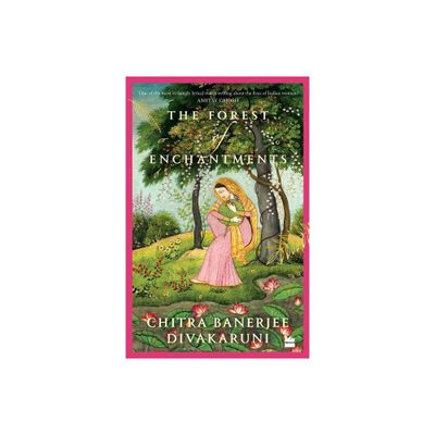 The Forest of Enchantments - by Chitra Banerjee Divakaruni (Paperback)