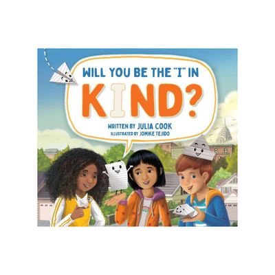 Will You Be the I in Kind? - by Julia Cook (Paperback)