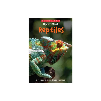 Reptiles (Scholastic True or False) - by Melvin Berger & Gilda Berger (Paperback)