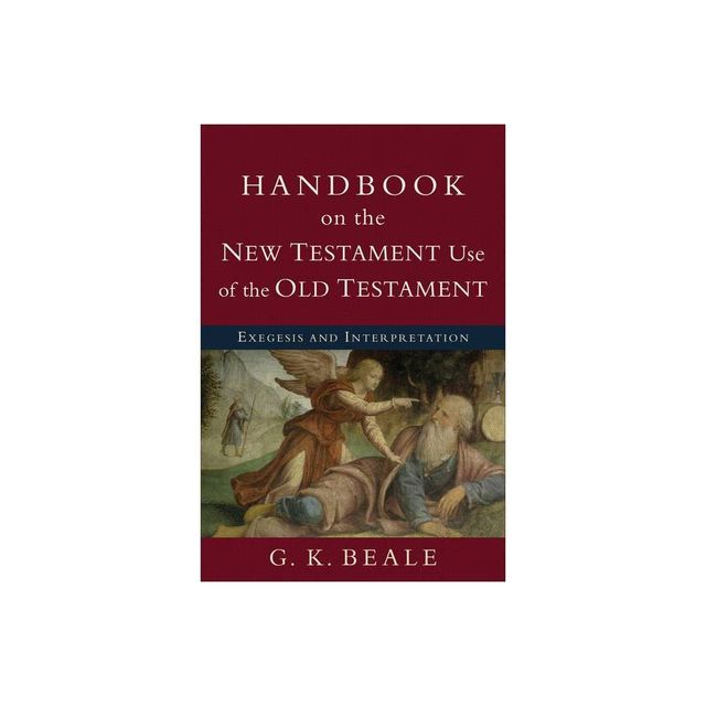 Handbook on the New Testament Use of the Old Testament - by G K Beale (Paperback)