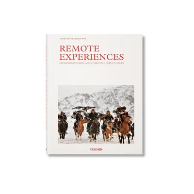 Remote Experiences. Extraordinary Travel Adventures from North to South - by David de Vleeschauwer & Debbie Pappyn (Hardcover)