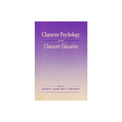 Character Psychology And Character Education - by Daniel K Lapsley & F Clark Power (Paperback)