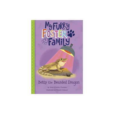 Betty the Bearded Dragon - (My Furry Foster Family) by Debbi Michiko Florence (Paperback)