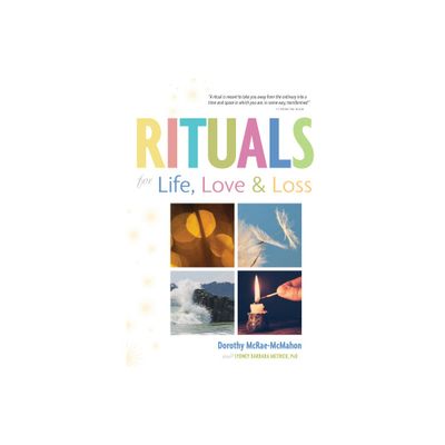 Rituals for Life, Love, and Loss - by Dorothy McRae-McMahon & Sydney Barbara Metrick (Paperback)