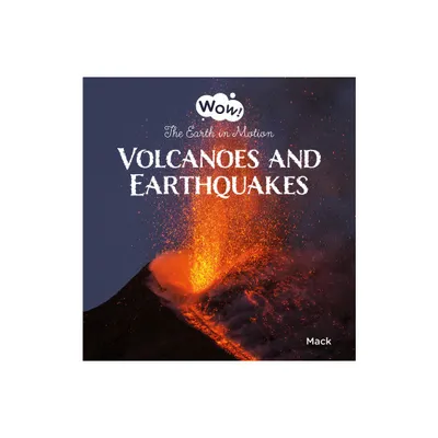 Volcanoes and Earthquakes. the Earth in Motion - (Wow!) by Mack Van Gageldonk (Hardcover)