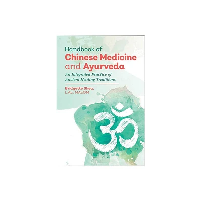 Handbook of Chinese Medicine and Ayurveda - by Bridgette Shea (Hardcover)