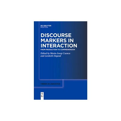 Discourse Markers in Interaction - (Trends in Linguistics. Studies and Monographs [Tilsm]) by Maria-Josep Cuenca & Liesbeth Degand (Paperback)